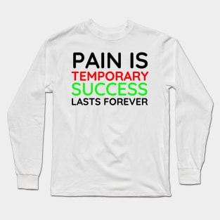 Pain is Temporary Success Lasts Forever - Quote #6 Long Sleeve T-Shirt